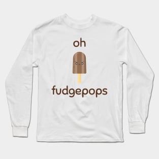 Oh Fudgepops version 2 Long Sleeve T-Shirt